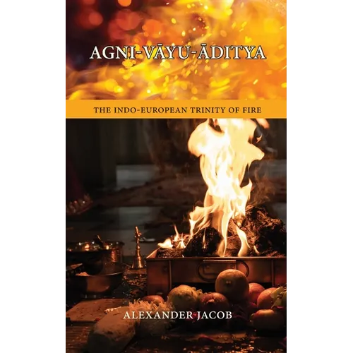 Agni-VĀyu-Āditya: The Indo-European Trinity of Fire
