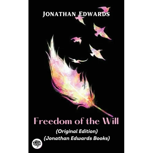 Jonathan Edwards: Freedom of the Will (Original Edition) (Jonathan Edwards Books)