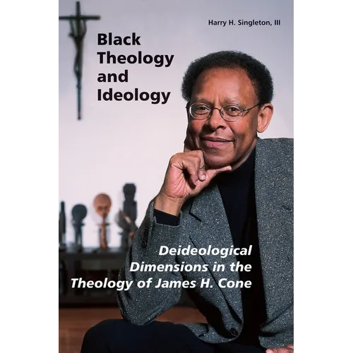 Black Theology and Ideology: Deideological Dimensions in the Theology of James H. Cone