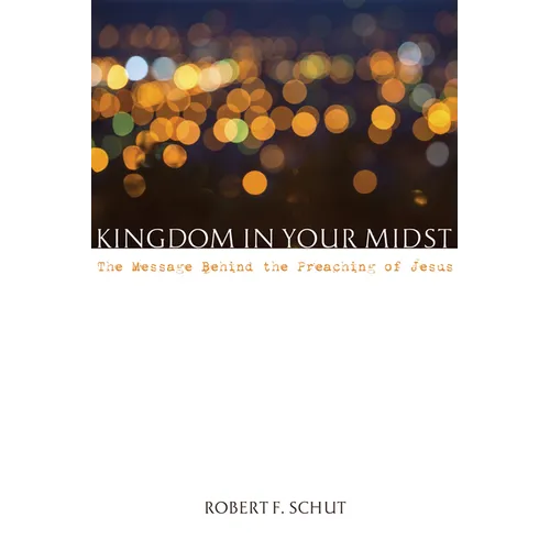 Kingdom in Your Midst: The Message Behind the Preaching of Jesus