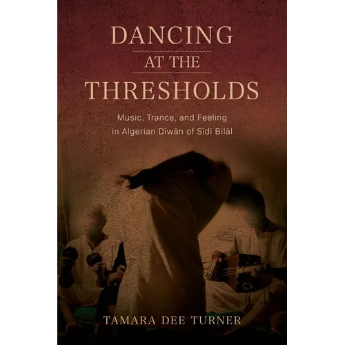 Dancing at the Thresholds: Music, Trance, and Feeling in Algerian Dīwān of Sīdī Bilāl