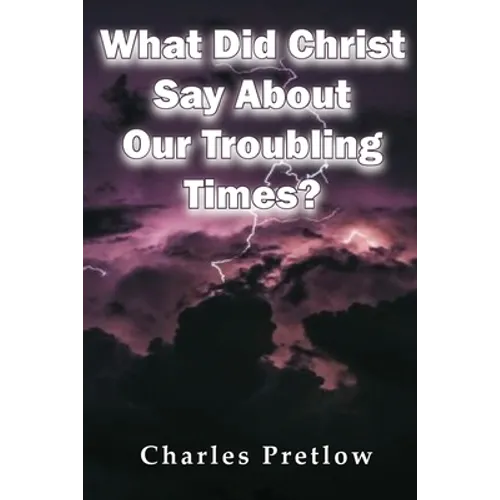 What Did Christ Say About Our Troubling Times?