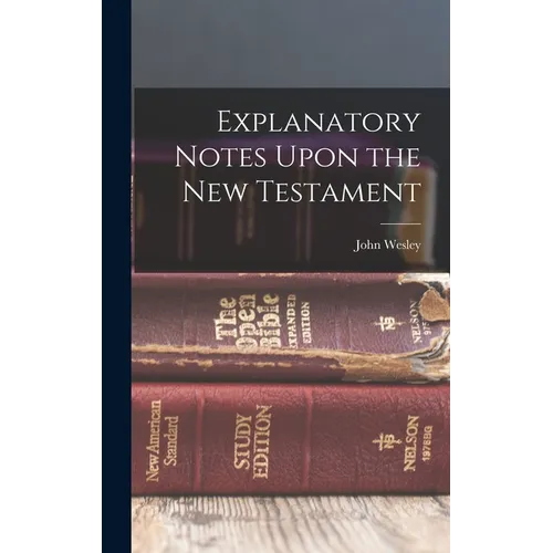 Explanatory Notes Upon the New Testament